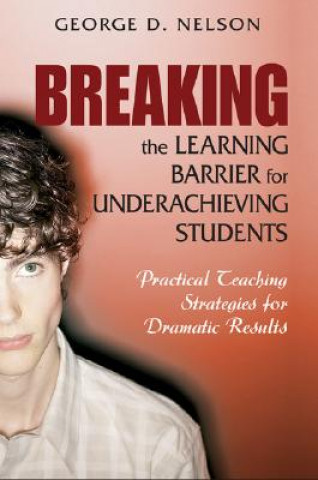 Knjiga Breaking the Learning Barrier for Underachieving Students George D. Nelson