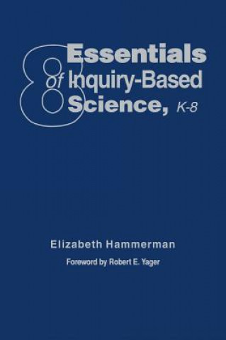 Carte Eight Essentials of Inquiry-Based Science, K-8 Elizabeth Hammerman