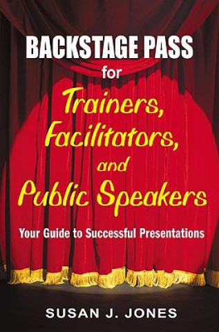 Kniha Backstage Pass for Trainers, Facilitators, and Public Speakers Susan Jones