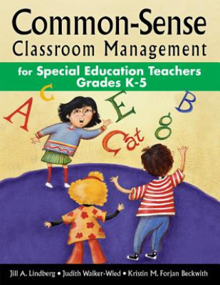Könyv Common-Sense Classroom Management for Special Education Teachers, Grades  K-5 Jill A. Lindberg