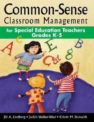 Könyv Common-Sense Classroom Management for Special Education Teachers, Grades  K-5 Jill A. Lindberg