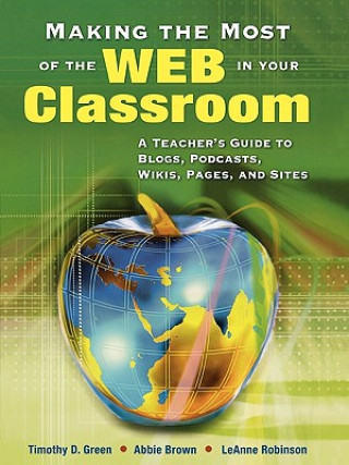 Könyv Making the Most of the Web in Your Classroom Timothy (Tim) D. Green