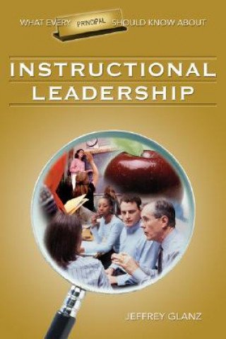 Knjiga What Every Principal Should Know About Instructional Leadership Jeffrey Glanz