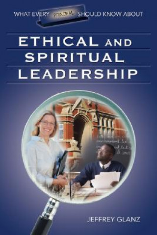 Könyv What Every Principal Should Know About Ethical and Spiritual Leadership Jeffrey Glanz