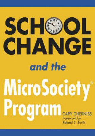 Kniha School Change and the MicroSociety (R) Program Cary Cherniss