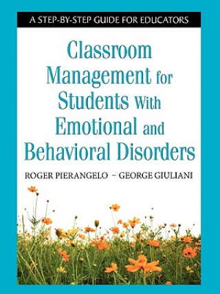 Carte Classroom Management for Students With Emotional and Behavioral Disorders Roger Pierangelo
