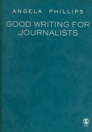 Könyv Good Writing for Journalists Angela Phillips