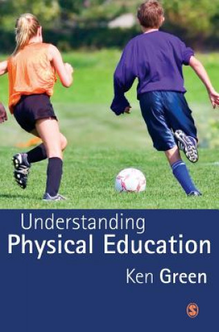 Kniha Understanding Physical Education Ken Green