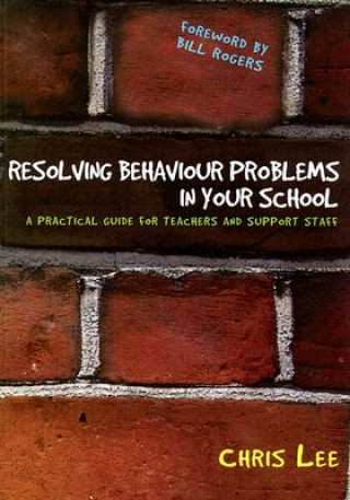 Könyv Resolving Behaviour Problems in your School Chris Lee