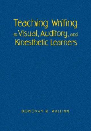 Książka Teaching Writing to Visual, Auditory, and Kinesthetic Learners Donovan R. Walling