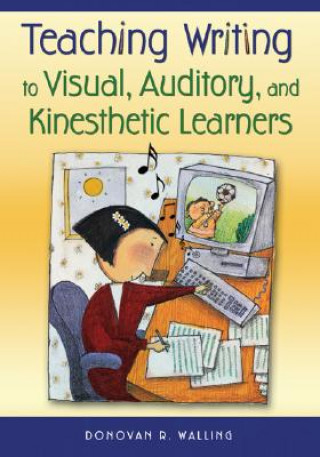 Książka Teaching Writing to Visual, Auditory, and Kinesthetic Learners Donovan R. Walling