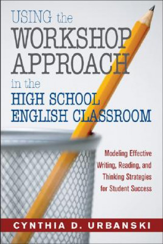 Kniha Using the Workshop Approach in the High School English Classroom Cynthia D. Urbanski