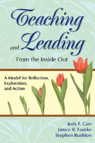 Книга Teaching and Leading From the Inside Out Judy F. Carr