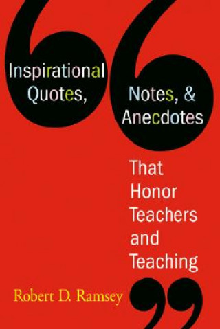 Carte Inspirational Quotes, Notes, & Anecdotes That Honor Teachers and Teaching Robert D. Ramsey