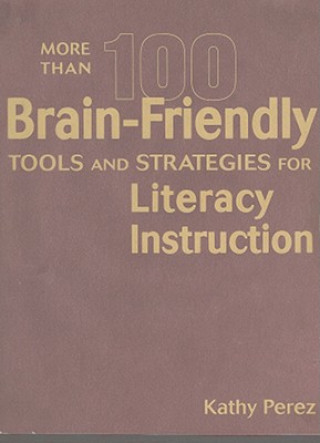 Książka More Than 100 Brain-Friendly Tools and Strategies for Literacy Instruction Kathy Perez