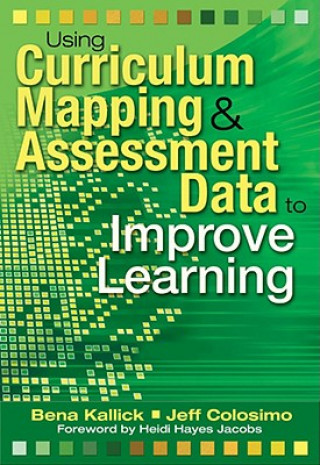 Knjiga Using Curriculum Mapping and Assessment Data to Improve Learning Bena J. Kallick