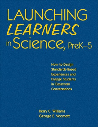 Könyv Launching Learners in Science, PreK-5 Kerry E. Curtiss Williams