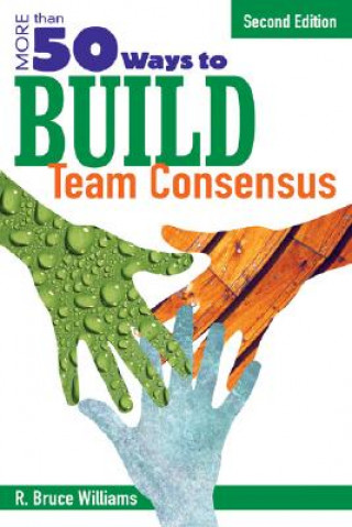 Carte More Than 50 Ways to Build Team Consensus R. Bruce Williams