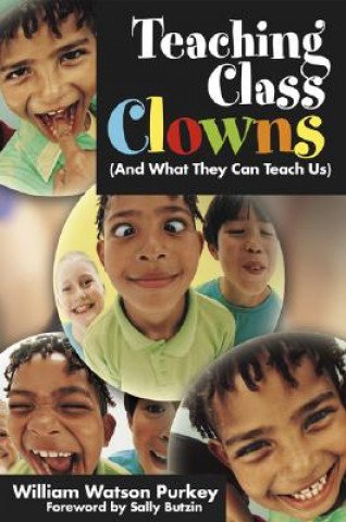 Carte Teaching Class Clowns (And What They Can Teach Us) William W. Purkey