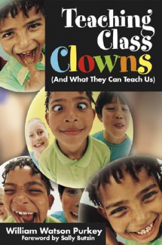 Книга Teaching Class Clowns (And What They Can Teach Us) William W. Purkey