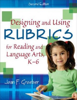 Kniha Designing and Using Rubrics for Reading and Language Arts, K-6 Joan F. Groeber