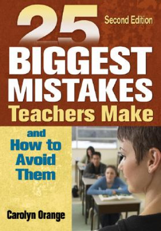 Carte 25 Biggest Mistakes Teachers Make and How to Avoid Them Carolyn M. Orange