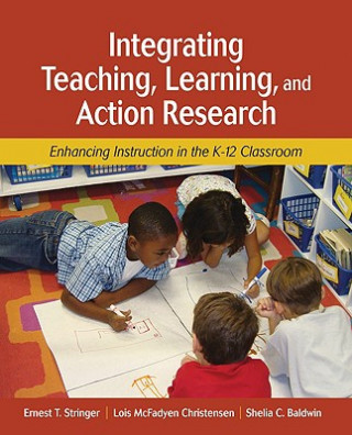 Kniha Integrating Teaching, Learning, and Action Research Ernest T. Stringer