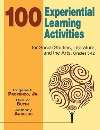 Книга 100 Experiential Learning Activities for Social Studies, Literature, and the Arts, Grades 5-12 Eugene F. Provenzo