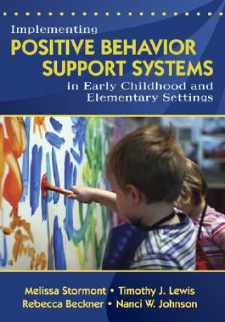 Knjiga Implementing Positive Behavior Support Systems in Early Childhood and Elementary Settings Melissa A. Stormont