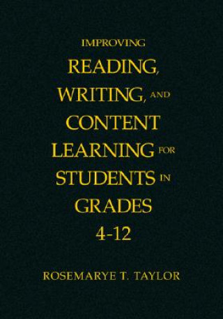 Kniha Improving Reading, Writing, and Content Learning for Students in Grades 4-12 Rosemarye T. Taylor