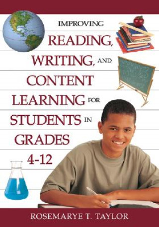 Kniha Improving Reading, Writing, and Content Learning for Students in Grades 4-12 Rosemarye T. Taylor