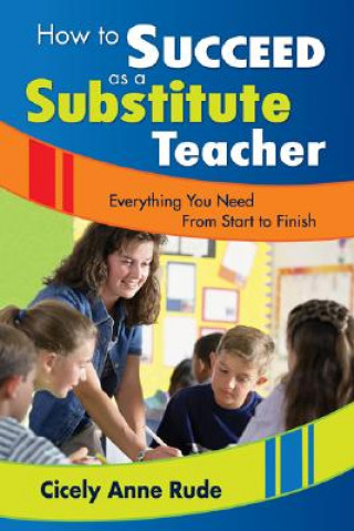 Carte How to Succeed as a Substitute Teacher Cicely A. Rude