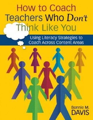 Carte How to Coach Teachers Who Don't Think Like You Bonnie M. Davis