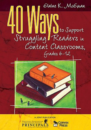 Carte 40 Ways to Support Struggling Readers in Content Classrooms, Grades 6-12 Elaine K. McEwan-Adkins