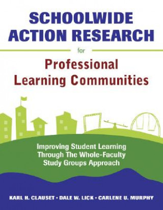 Kniha Schoolwide Action Research for Professional Learning Communities Karl H. Clauset