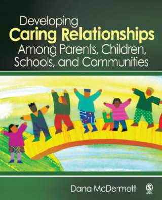 Kniha Developing Caring Relationships Among Parents, Children, Schools, and Communities Dana R. McDermott