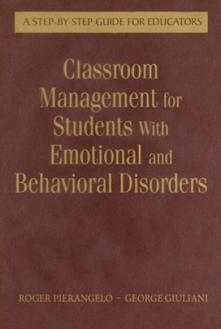 Könyv Classroom Management for Students With Emotional and Behavioral Disorders Roger Pierangelo