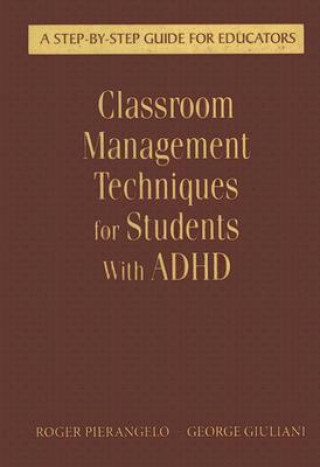 Könyv Classroom Management Techniques for Students With ADHD Roger Pierangelo