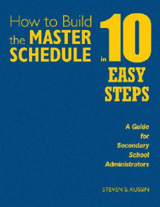 Knjiga How to Build the Master Schedule in 10 Easy Steps Steven S. Kussin