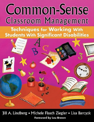 Könyv Common-Sense Classroom Management Techniques for Working With Students With Significant Disabilities Jill A. Lindberg