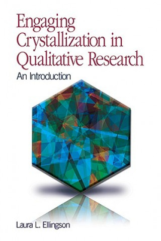 Knjiga Engaging Crystallization in Qualitative Research Laura L. Ellingson