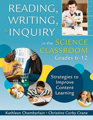 Könyv Reading, Writing, and Inquiry in the Science Classroom, Grades 6-12 Kathleen P. Chamberlain