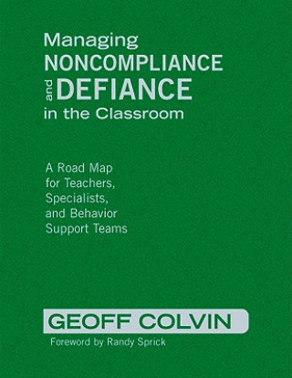 Könyv Managing Noncompliance and Defiance in the Classroom Randy Sprick