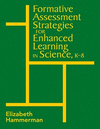 Książka Formative Assessment Strategies for Enhanced Learning in Science, K-8 Elizabeth Hammerman