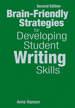 Kniha Brain-Friendly Strategies for Developing Student Writing Skills Anne M. Hanson