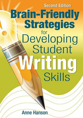 Kniha Brain-Friendly Strategies for Developing Student Writing Skills Anne M. Hanson