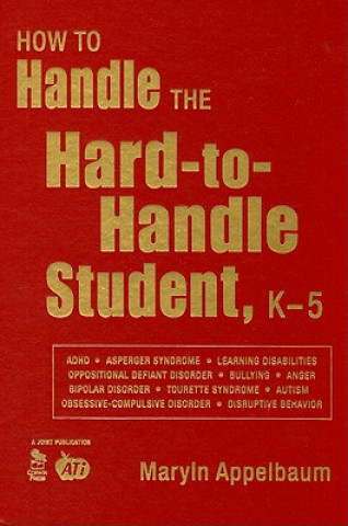 Carte How to Handle the Hard-to-Handle Student, K-5 Maryln S. Appelbaum