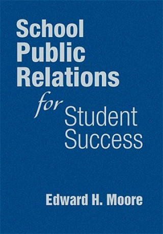 Kniha School Public Relations for Student Success Edward H. Moore