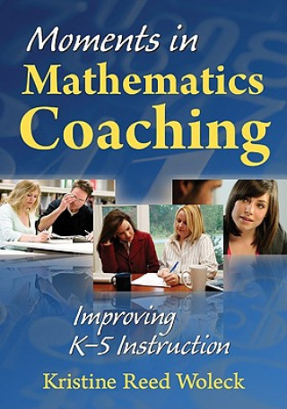 Knjiga Moments in Mathematics Coaching Kristine Reed Woleck