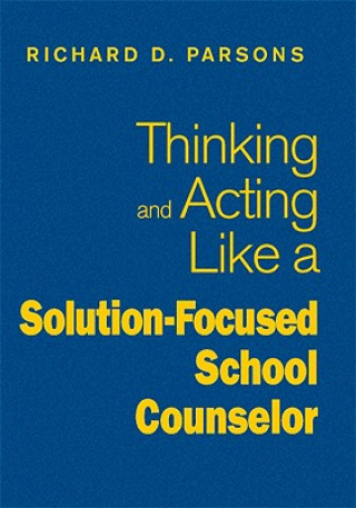 Knjiga Thinking and Acting Like a Solution-Focused School Counselor Richard D. Parsons